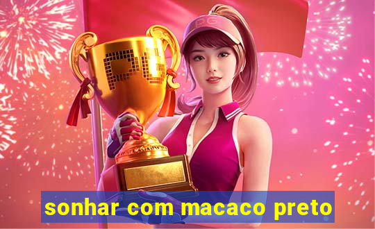 sonhar com macaco preto